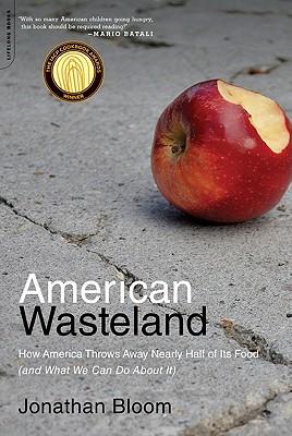 American Wasteland: How America Throws Away Nearly Half of Its Food (and What We Can Do about It)