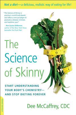 The Science of Skinny: Start Understanding Your Body's Chemistry -- And Stop Dieting Forever