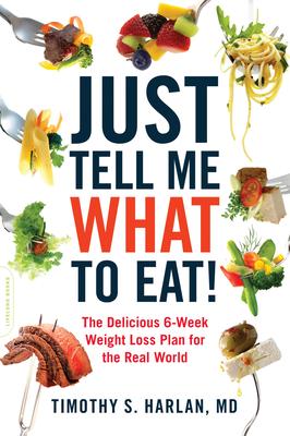 Just Tell Me What to Eat!: The Delicious 6-Week Weight-Loss Plan for the Real World Subscription