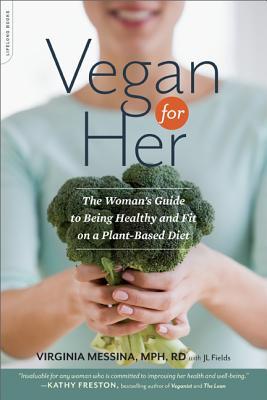 Vegan for Her: The Woman's Guide to Being Healthy and Fit on a Plant-Based Diet