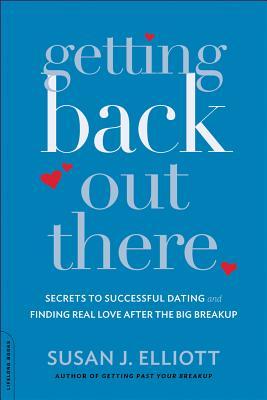 Getting Back Out There: Secrets to Successful Dating and Finding Real Love After the Big Breakup