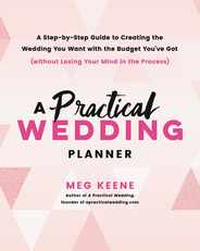 A Practical Wedding Planner: A Step-By-Step Guide to Creating the Wedding You Want with the Budget You've Got (Without Losing Your Mind in the Proc Subscription