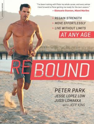 Rebound: Regain Strength, Move Effortlessly, Live Without Limits -- At Any Age