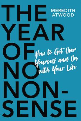 The Year of No Nonsense: How to Get Over Yourself and on with Your Life