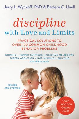 Discipline with Love and Limits: Practical Solutions to Over 100 Common Childhood Behavior Problems