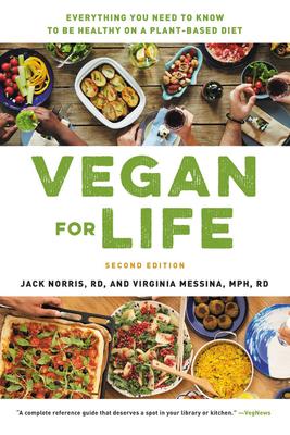 Vegan for Life: Everything You Need to Know to Be Healthy on a Plant-Based Diet