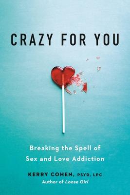 Crazy for You: Breaking the Spell of Sex and Love Addiction Subscription