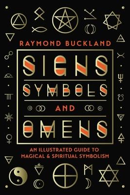 Signs, Symbols & Omens: An Illustrated Guide to Magical & Spiritual Symbolism