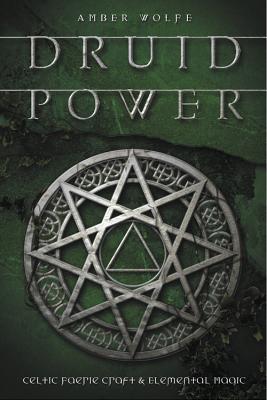 Druid Power: Celtic Faerie Craft & Elemental Magic