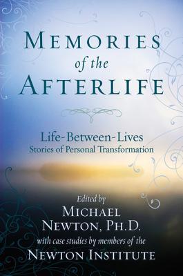 Memories of the Afterlife: Life-Between-Lives Stories of Personal Transformation