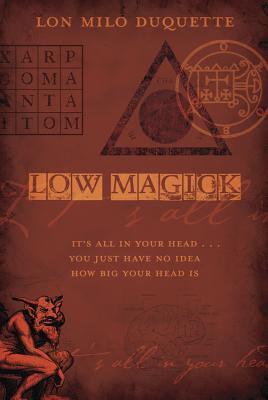 Low Magick: It's All in Your Head ... You Just Have No Idea How Big Your Head Is