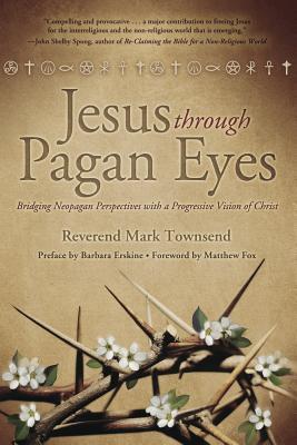 Jesus Through Pagan Eyes: Bridging Neopagan Perspectives with a Progressive Vision of Christ