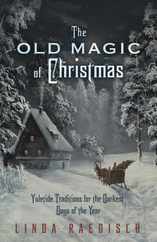 The Old Magic of Christmas: Yuletide Traditions for the Darkest Days of the Year Subscription