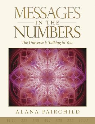 Messages in the Numbers: The Universe Is Talking to You