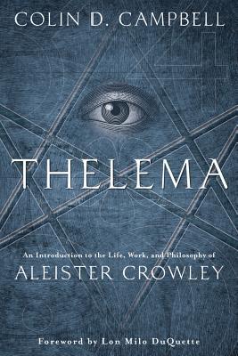 Thelema: An Introduction to the Life, Work & Philosophy of Aleister Crowley