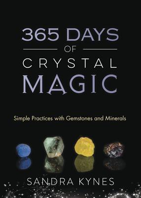 365 Days of Crystal Magic: Simple Practices with Gemstones & Minerals