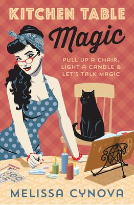 Kitchen Table Magic: Pull Up a Chair, Light a Candle & Let's Talk Magic