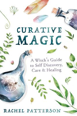 Curative Magic: A Witch's Guide to Self Discovery, Care & Healing