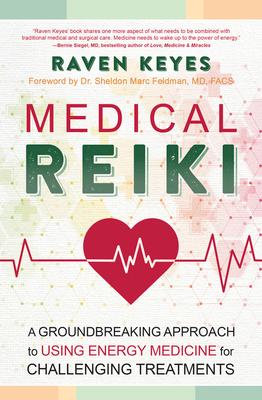 Medical Reiki: A Groundbreaking Approach to Using Energy Medicine for Challenging Treatments