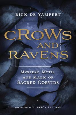 Crows and Ravens: Mystery, Myth, and Magic of Sacred Corvids