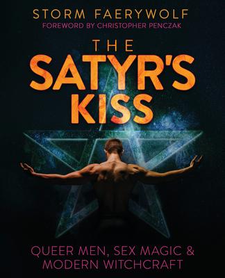 The Satyr's Kiss: Queer Men, Sex Magic & Modern Witchcraft