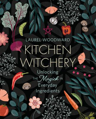 Kitchen Witchery: Unlocking the Magick in Everyday Ingredients