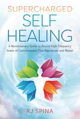 Supercharged Self-Healing: A Revolutionary Guide to Access High-Frequency States of Consciousness That Rejuvenate and Repair Subscription