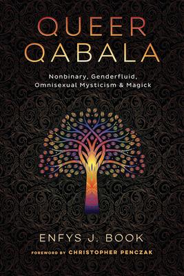 Queer Qabala: Nonbinary, Genderfluid, Omnisexual Mysticism & Magick