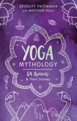 Yoga Mythology: 64 Asanas and Their Stories