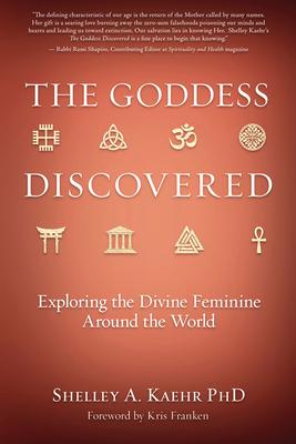 The Goddess Discovered: Exploring the Divine Feminine Around the World