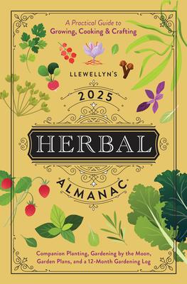 Llewellyn's 2025 Herbal Almanac: A Practical Guide to Growing, Cooking & Crafting