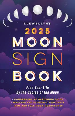 Llewellyn's 2025 Moon Sign Book: Plan Your Life by the Cycles of the Moon