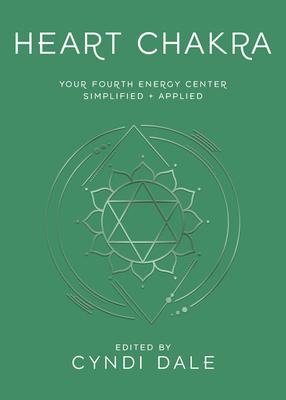 Heart Chakra: Your Fourth Energy Center Simplified and Applied