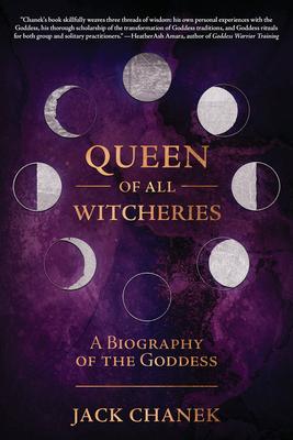 Queen of All Witcheries: A Biography of the Goddess