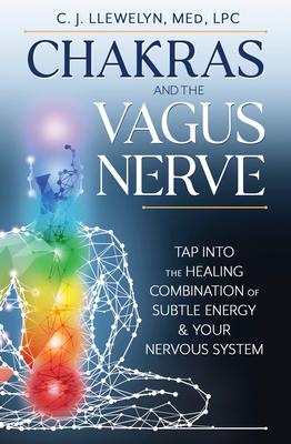 Chakras and the Vagus Nerve: Tap Into the Healing Combination of Subtle Energy & Your Nervous System