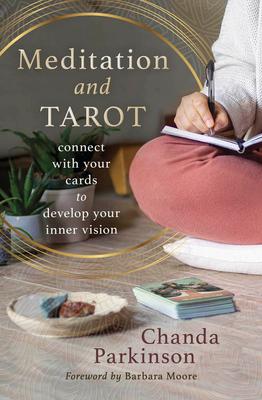 Meditation and Tarot: Connect with the Cards to Develop Your Inner Vision