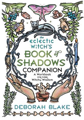 The Eclectic Witch's Book of Shadows Companion: A Workbook for Your Witchy Wisdom