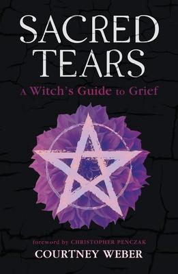 Sacred Tears: A Witch's Guide to Grief