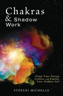 Chakras & Shadow Work: Align Your Energy Centers and Explore Your Hidden Self