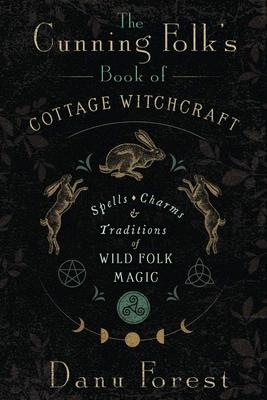 The Cunning Folk's Book of Cottage Witchcraft: Spells, Charms & Traditions of Wild Folk Magic Subscription