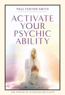 Activate Your Psychic Ability: The Power of Intuition Revealed