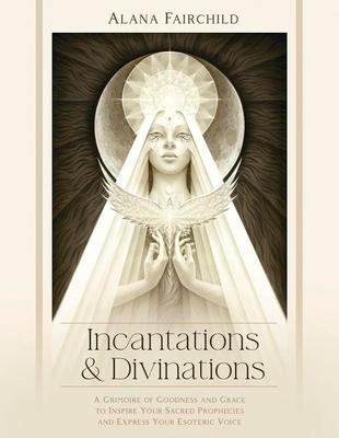 Incantations & Divinations: A Grimoire of Goodness and Grace to Inspire Your Sacred Prophecies and Express Your Esoteric Voice Subscription