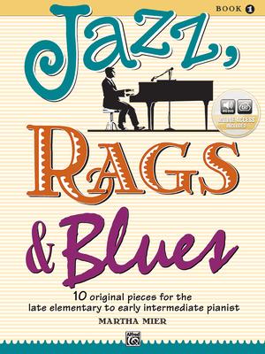 Jazz, Rags & Blues, Bk 1: 10 Original Pieces for the Late Elementary to Early Intermediate Pianist, Book & Online Audio