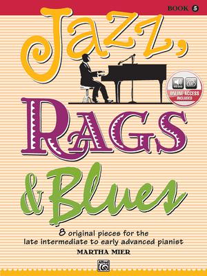 Jazz, Rags & Blues, Bk 5: 8 Original Pieces for the Later Intermediate to Early Advanced Pianist, Book & Online Audio