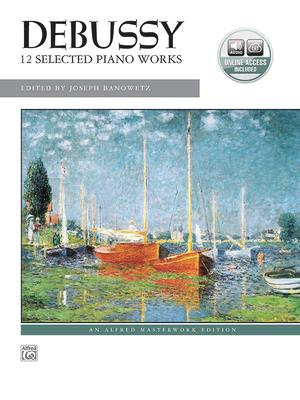 Debussy -- 12 Selected Piano Works: Book & Online Audio [With CD (Audio)]