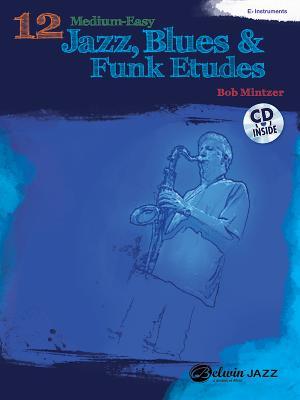 12 Medium-Easy Jazz, Blues & Funk Etudes: E-Flat Instruments [With CD (Audio)]