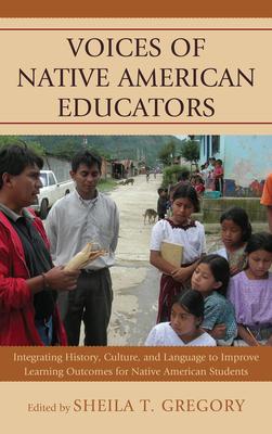 Voices of Native American Educators: Integrating History, Culture, and Language to Improve Learning Outcomes for Native American Students