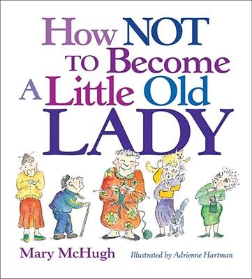 How Not to Become a Little Old Lady: A Mini Gift Book