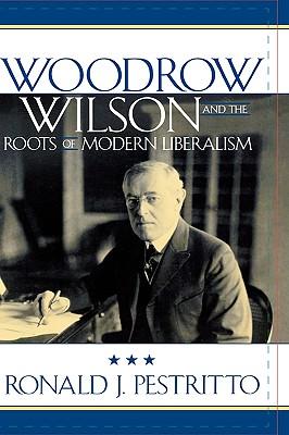 Woodrow Wilson and the Roots of Modern Liberalism Subscription