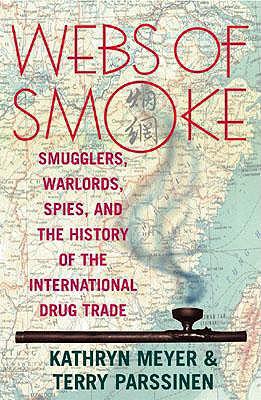 Webs of Smoke: Smugglers, Warlords, Spies, and the History of the International Drug Trade